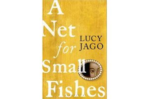 A Net for Small Fishes by Lucy Jago review – bravura historical debut