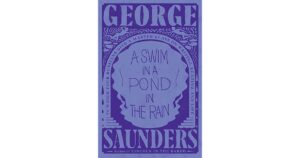 A Swim in a Pond in the Rain by George Saunders review – rules for good writing, and more 1