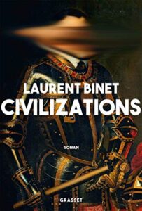 Civilisations by Laurent Binet review – counterfactual hi-jinks