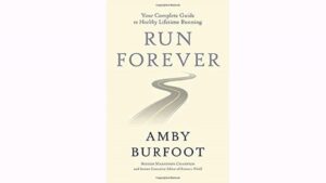 Run Forever: Your Complete Guide to Healthy Lifetime Running