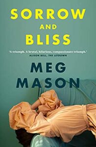 Sorrow and Bliss by Meg Mason review – an incredibly funny and devastating debut