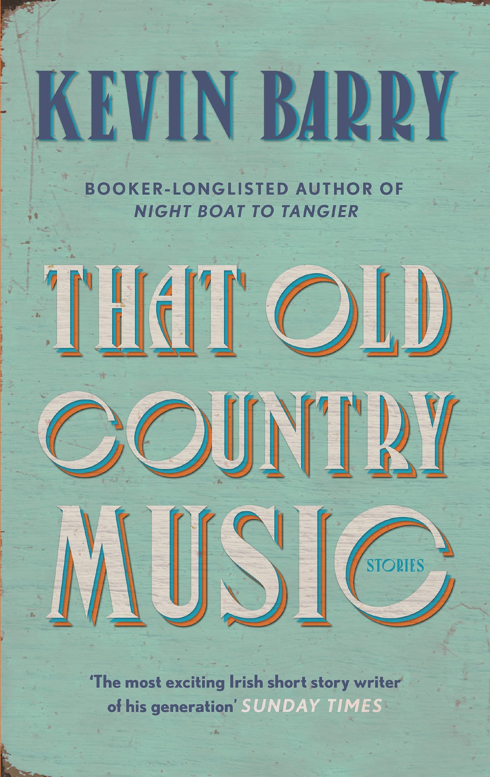 That Old Country Music by Kevin Barry review – wild, witty stories